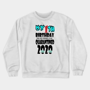 My 1th Birthday The One Where I Was Quarantined 2020 Crewneck Sweatshirt